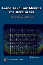 Large Language Models for Developers : A Prompt-based Exploration of LLMs - Oswald Campesato