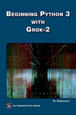 Beginning Python 3 with Grok 2 : MLI Generative AI Series - Oswald Campesato