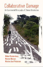 Collaborative Damage : An Experimental Ethnography of Chinese Globalization - Mikkel Bunkenborg
