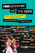 Free Culture and the City : Hackers, Commoners, and Neighbors in Madrid, 1997â
