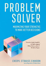 Problem Solver : Maximizing Your Strengths to Make Better Decisions - Cheryl Strauss Einhorn