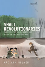 Small Revolutionaries : Participation of Children and Youth in the Vietnam War - Mai Anh Nguyen