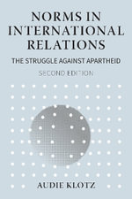 Norms in International Relations : The Struggle Against Apartheid - Audie Klotz