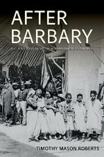 After Barbary : Algeria's Roles in the French and American Empires - Timothy Mason Roberts