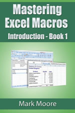 Mastering Excel Macros: Introduction : Mastering Excel Macros, #1 - Mark Moore