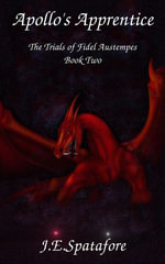 Apollo's Apprentice : The Trials of Fidel Austempes, #2 - J.E. Spatafore