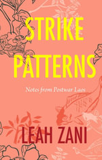 Strike Patterns : Notes from Postwar Laos - Leah Zani