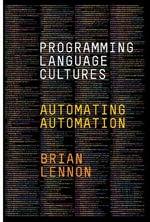 Programming Language Cultures : Automating Automation - Brian Lennon