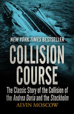 Collision Course : The Classic Story of the Collision of the Andrea Doria and the Stockholm - Alvin Moscow
