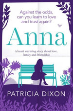 Anna : A Heartwarming Story about Love, Family and Friendship - Patricia Dixon