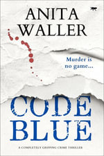 Code Blue : The Connection Trilogy : Book 2 - Anita Waller
