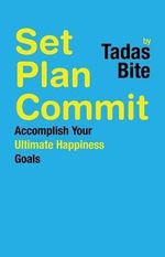 Set Plan Commit : Accomplish Your Ultimate Happiness Goals - Tadas Bite