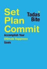 Set Plan Commit : Accomplish Your Ultimate Happiness Goals - Tadas Bite