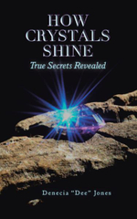 How Crystals Shine : True Secrets Revealed - Denecia 