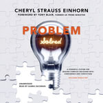 Problem Solved : A Powerful System for Making Complex Decisions with Confidence and Conviction - Cheryl Strauss Einhorn