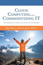 Cloud Computing... Commoditizing It : The Imperative Venture for Every Enterprise - Rod Kamal Ghani Aghan Ph.D.