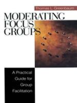 Moderating Focus Groups : A Practical Guide for Group Facilitation - Thomas L. Greenbaum