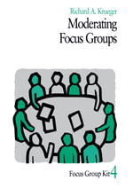 Moderating Focus Groups : Focus Group Kit - Richard A. Krueger