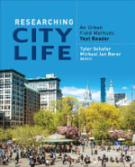Researching City Life : An Urban Field Methods Text Reader - Tyler S. Schafer