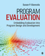 Program Evaluation : Embedding Evaluation into Program Design and Development - Susan P. Giancola
