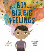 The Boy with Big, Big Feelings : The Big, Big - Britney Winn Lee