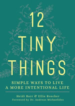 12 Tiny Things : Simple Ways to Live a More Intentional Life - Heidi Barr