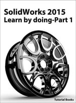 SolidWorks 2015 Learn by doing-Part 1 - Tutorial Books