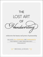 The Lost Art of Handwriting : Rediscover the Beauty and Power of Penmanship - Brenna Jordan