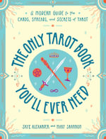 The Only Tarot Book You'll Ever Need : A Modern Guide to the Cards, Spreads, and Secrets of Tarot - Mary Shannon