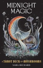 Midnight Magic : A Tarot Deck of Mushrooms - Sara Richard