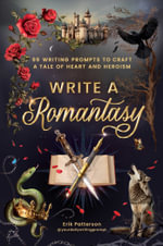 Write a Romantasy : 99 Writing Prompts to Craft a Tale of Heart and Heroism - Erik Patterson