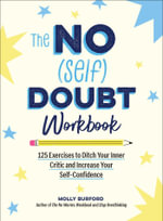 The No (Self) Doubt Workbook : 125 Exercises to Ditch Your Inner Critic and Increase Your Self-Confidence - Molly Burford