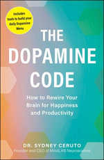 The Dopamine Code : How to Rewire Your Brain for Happiness and Productivity - Dr. Sydney Ceruto