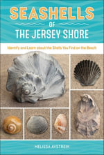 Seashells of the Jersey Shore : Identify and Learn about the Shells You Find on the Beach - Melissa Avstreih
