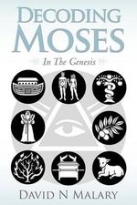 Decoding Moses : In The Genesis - David N Malary