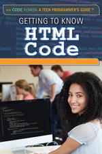 Getting to Know Html Code : Code Power: A Teen Programmer's Guide - Jeff Pratt