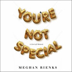 You're Not Special : (Sort-of) Memoir - Meghan Rienks