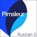 Pimsleur Russian Level 5 : Learn to Speak and Understand Russian with Pimsleur Language Programs - Pimsleur