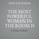 The Most Powerful Woman in the Room Is You : Command an Audience and Sell Your Way to Success - Lydia Fenet