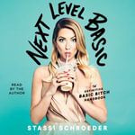 Next Level Basic : The Definitive Basic Bitch Handbook - Stassi Schroeder