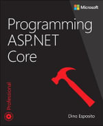 Programming ASP.NET Core : Developer Reference - Dino Esposito