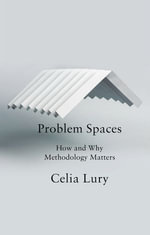 Problem Spaces : How and Why Methodology Matters - Celia Lury