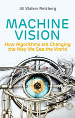 Machine Vision : How Algorithms are Changing the Way We See the World - Jill Walker Rettberg