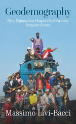 Geodemography : How Population Shapes the Relations Between States - Massimo Livi-Bacci