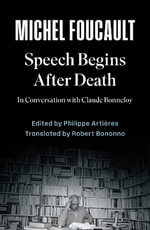 Speech Begins After Death : In Conversation with Claude Bonnefoy - Michel Foucault