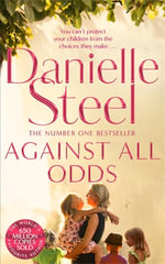 Against All Odds : A Powerful Story Of A Mother's Unconditional Love From The Billion Copy Bestseller - Danielle Steel