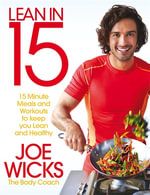 Lean in 15 : 15 Minute Meals and Workouts to Keep You Lean and Healthy - Joe Wicks