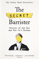 The Secret Barrister : Stories of the Law and How It's Broken - The Secret Barrister