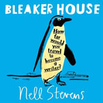 Bleaker House : Chasing My Novel to the End of the World - Nell Stevens