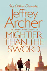 Mightier Than The Sword : The Clifton Chronicles 5 - Jeffrey Archer